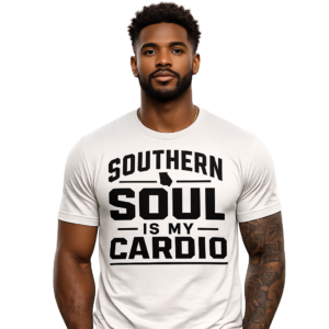 Southern Soul is my Cardio T-shirt